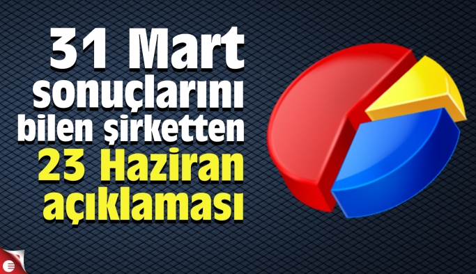 31 Mart sonuçlarını bilen şirketten 23 Haziran açıklaması - Politika - Haber Sitesi Yazılımları - Haber Scripti