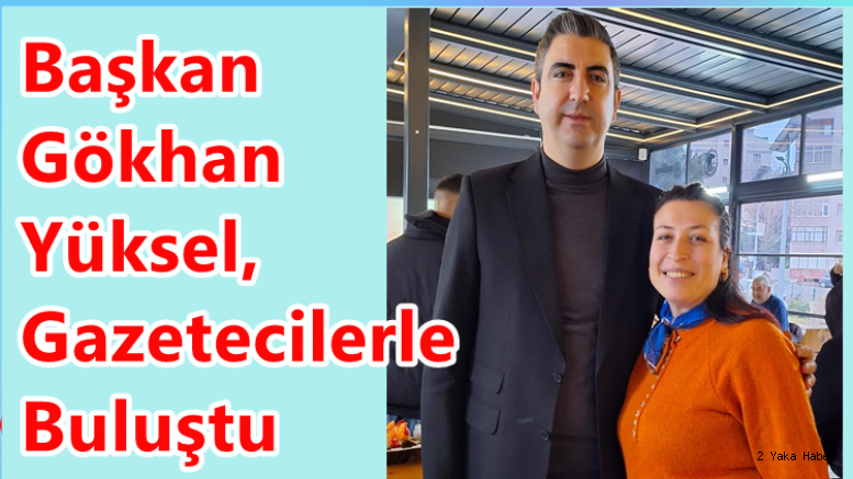 Başkan Gökhan Yüksel, Gzetecilerle Buluştu