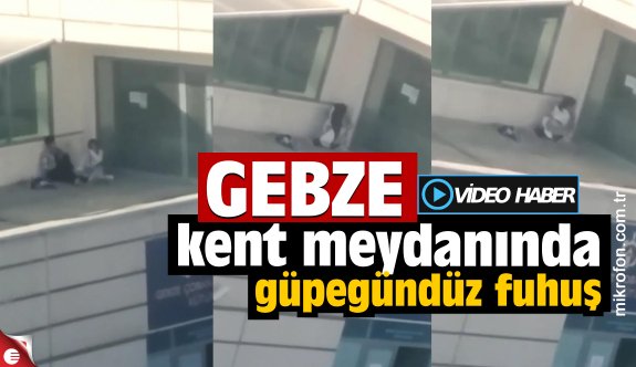 Gebze Kent Meydanı&#039;nda güpegündüz fuhuş görüntülendi - Gündem - Haber Sitesi Yazılımları - Haber Scripti