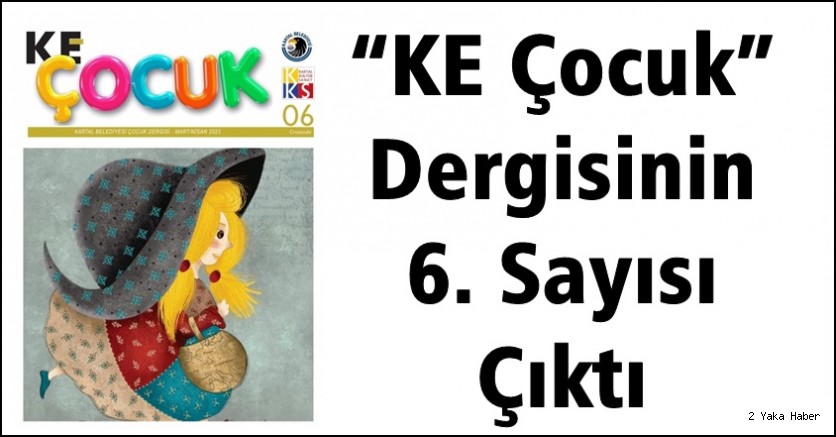 “KE Çocuk” Dergisinin 6. Sayısı Çıktı